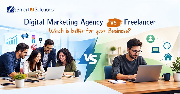 Digital Marketing Agency vs Freelancer: Which Is Better for Your Business?: Smart 5 Solution blog image